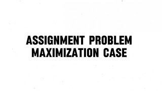 ASSIGNMENT PROBLEM MAXIMIZATION CASE [upl. by Freyah]