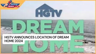 HGTV Announces Location of Dream Home 2024 [upl. by Sergent458]