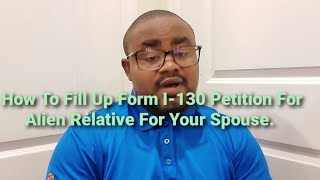 How To Fill Up Form I130  Petition For Alien Relative For Spouse [upl. by Ag]