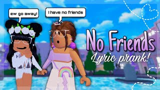 quotNO FRIENDSquot  SONG LYRIC PRANK  ROBLOX [upl. by Jermaine915]