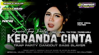 DJ KERANDA CINTA TRAP PARTY DANGDUT JINGLE TERBARU MIDDLE NULUP BASS BLAYER‼️GEMPAR PRODUCTION 🔥 [upl. by Dnaletak240]