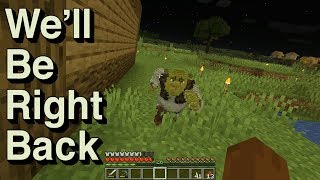 Minecraft Well Be Right Back [upl. by Lambert401]