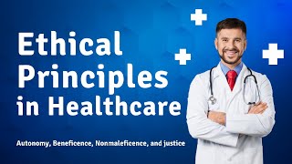 Ethical Principles in Healthcare  Autonomy Beneficence Nonmaleficence and justice [upl. by Airahcaz]