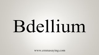 How To Say Bdellium [upl. by Bradshaw]