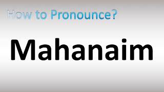 How to Pronounce Mahanaim [upl. by Eicnarf]