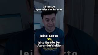 Jeito Errado VS Jeito Certo de Aprender Violão Link na descrição aprenderviolão auladeviolão [upl. by Bronny]