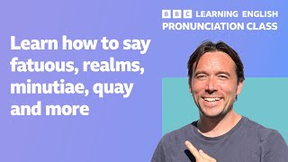 English pronunciation class How to pronounce fatuous realms minutiae quay and more [upl. by Eelrefinnej395]