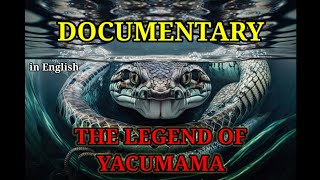 The Legend of YACUMAMA  Giant Snake  Short Documentary [upl. by Atenahs130]