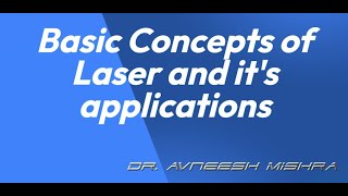 Basic Concepts of Laser and its applications by Dr Avneesh Mishra [upl. by Ewell153]