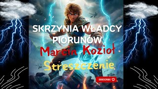 Skrzynia Władcy Piorunów  Marcin Kozioł  Streszczenie szczegółowe podsumowanie [upl. by Fia]