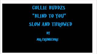 COLLIE BUDDZ quotBLIND TO YOUquot SLOWED AND THROWED BY MR CRUNKCORE [upl. by Kcirddes646]