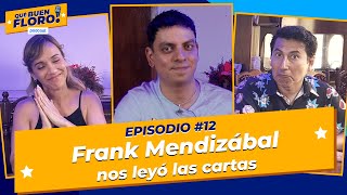 Frank Mendizábal nos leyó las cartas  ¡Qué Buen Floro Podcast 🎙️ Ep 12 [upl. by Arehahs769]