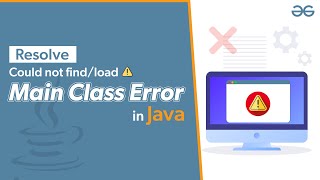 How to Resolve could not find or load main class Error in Java  GeeksforGeeks [upl. by Ury]