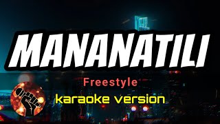 MANANATILI  FREESTYLE karaoke version [upl. by Anitnuahs]