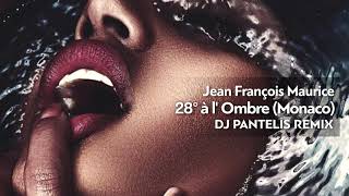 Jean Francois Maurice  28° à l Ombre Monaco DJ Pantelis Remix [upl. by Eelyahs648]