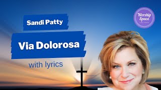 ♫ Via Dolorosa by Sandi Patty with lyrics [upl. by Ahseiyn]