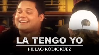 LA TENGO YO  PILLAO RODRIGUEZ  Video Oficial [upl. by Frans202]