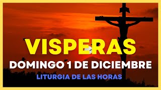 VISPERAS DE HOY domingo 01 de Diciembre 🙏 Oracion de la tarde  Liturgia de las horas [upl. by Criswell1]