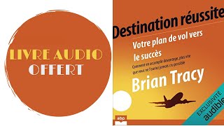 Livre Audio Offert Destination réussite Votre plan de vol vers le succès Brian Tracy [upl. by Easlehc]