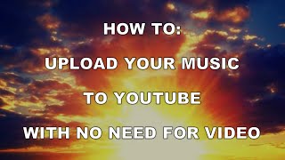 How To Upload Music To YouTube Without Video [upl. by Shih]