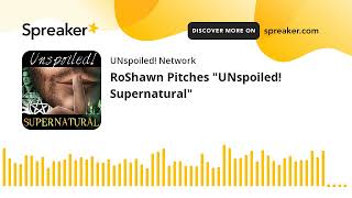 RoShawn Pitches quotUNspoiled Supernaturalquot [upl. by Eilsel]