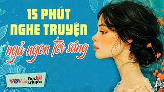 15 Phút Nghe Truyện Ngủ Ngon Tới Sáng  Đọc Truyện Đêm Khuya Đài Tiếng Nói Việt Nam VOV Hôm Nay [upl. by Oirromed]