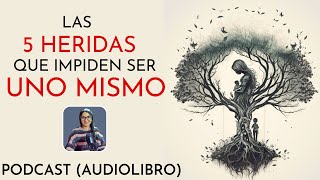 Las 5 HERIDAS que impiden ser UNO MISMO 🦋 Lise Bourbeau 🦋Podcast Audiolibro Completo en español [upl. by Norma]