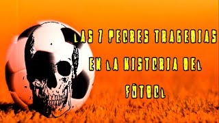 Las 7 peores tragedias en la historia del fútbol [upl. by Akerdna]