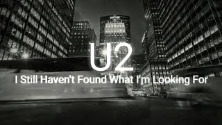 U2  I Still Havent Found What Im Looking For  Lyrics [upl. by Thier]