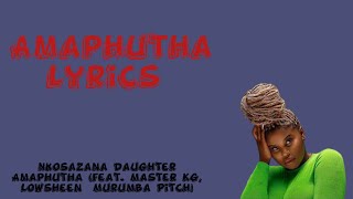 Nkosazana Daughter Amaphutha LYRICS feat Master Kg Lowsheen amp Murumba Pitch [upl. by Nim]