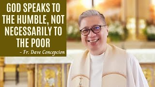 Feb 11 2021  GOD ALWAYS SPEAK TO THE HUMBLE NOT NECESSARILY TO THE POOR  Fr Dave Concepcion [upl. by Dorlisa827]