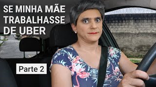 SE MINHA MÃE Trabalhasse de UBER  Parte 2 [upl. by Slen]