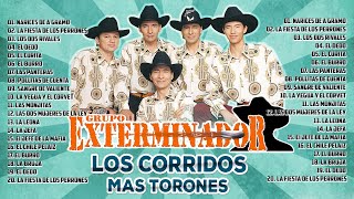 GRUPO EXTERMINADOR 🔥 LOS CORRIDOS MAS TORONES 🔥 PUROS CORRIDOS MIX 2021 [upl. by Hoisch]