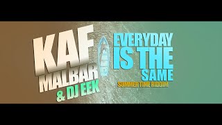 Kaf Malbar Ft DJ EEK  Everyday is the same  Summer Time Riddim  Février 2018 [upl. by Elaynad]