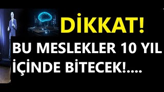 DİKKAT quot10 YIL İÇİNDE BU MESLEKLER BİTECEKquot [upl. by Htebharas]