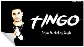 LYRICS TINGO  ARJUN FT MICKEY SINGH [upl. by Moorish]