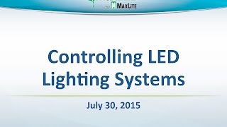 MaxLite Controlling LED Lighting Systems  July 30 2015 Webinar [upl. by Alleyn]