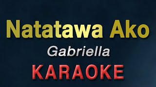 Natatawa Ako  Gabriella  KARAOKE  Aegis [upl. by Deedee204]