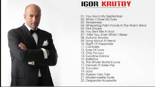 Igor Krutoy Greatest Hits Of  The Best Songs Of Igor Krutoy [upl. by Thin]