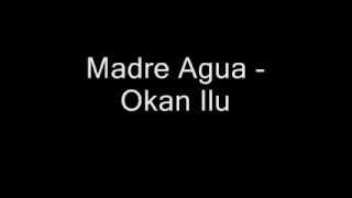 Madre Agua  Okan Ilu [upl. by Dorej]