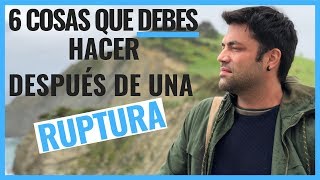 6 Cosas Que Debes Hacer Después De Una Ruptura [upl. by Mommy]