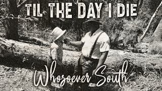 Whosoever South  Til the Day I Die [upl. by Bast]