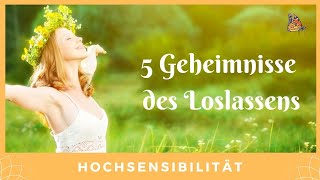 Hochsensibel  Loslassen die 5 Geheimnisse Hochsensibilität  Hochsensitiv [upl. by Toby235]