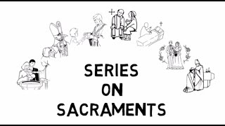 Series on Sacraments Introduction [upl. by Hosfmann]