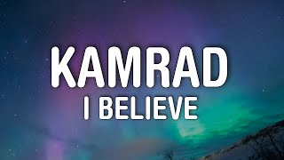 Kamrad  I Believe Lyrics [upl. by Ylirama714]