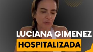 LUCIANA GIMENEZ Hospitalizada Descubra o Motivo NOTÍCIAS DOS FAMOSOS [upl. by Lavina]