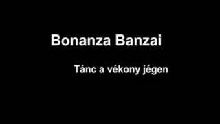 Bonanza Banzai  Tánc a vékony jégen [upl. by Erda]