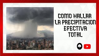 🔴Como hallar la precipitación efectiva total en una cuenca [upl. by Atalee]