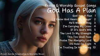 God Has A Plan  Praise amp Worship Gospel Songs  New Christian Songs [upl. by Lynad807]