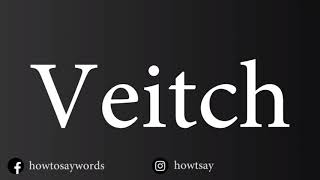 How To Pronounce Veitch [upl. by Dmitri]